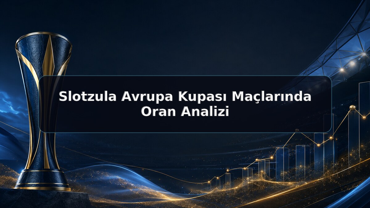 Slotzula Avrupa Kupası Maçlarında Oran Analizi hakkında Slotzula görseli