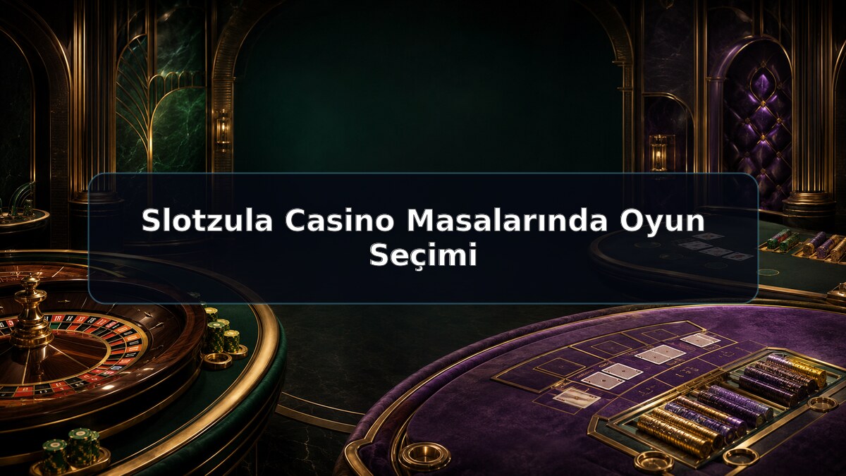 Slotzula Casino Masalarında Oyun Seçimi hakkında Slotzula görseli