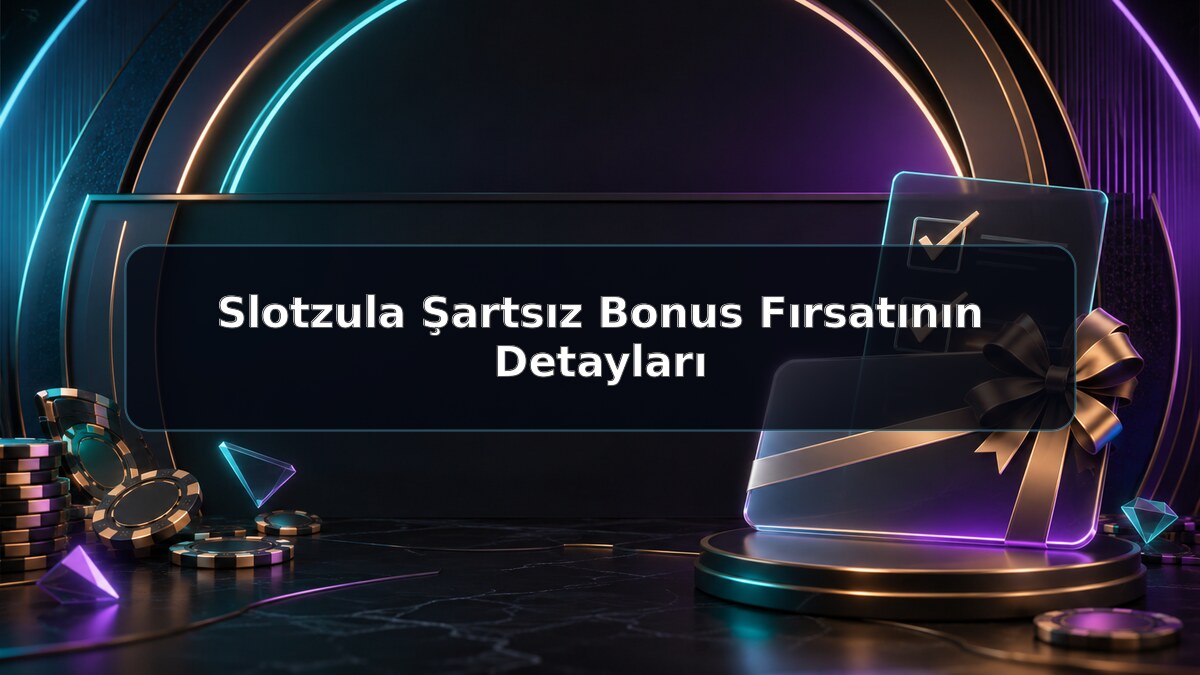 Slotzula Şartsız Bonus Fırsatının Detayları hakkında Slotzula görseli