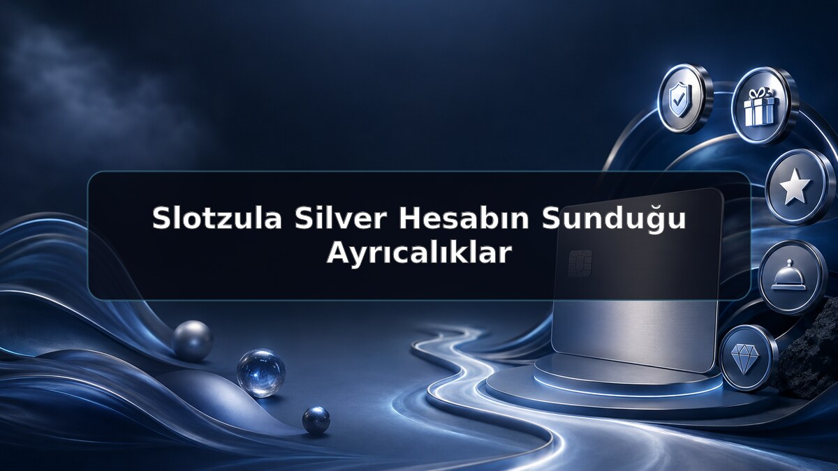 Slotzula Silver Hesabın Sunduğu Ayrıcalıklar hakkında Slotzula görseli